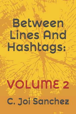 Between Lines And Hashtags: Volume 2 By C. Joi Thegodis Sanchez Cover Image