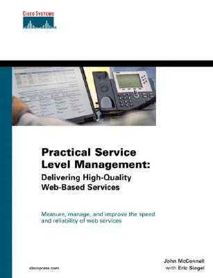 Practical Service Level Management: Delivering High-Quality Web-Based Services (Networking Technology) By John McConnell, Eric Siegel Cover Image