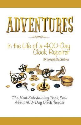 Adventures in the Life of a 400-Day Clock Repairer Cover Image