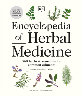 Encyclopedia of Herbal Medicine New Edition: 560 Herbs and Remedies for Common Ailments By Andrew Chevallier Cover Image
