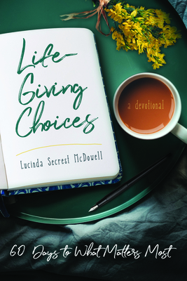 Life-Giving Choices: 60 Days to What Matters Most Cover Image