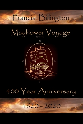 Mayflower Voyage - 400 Year Anniversary 1620 - 2020: Francis Billington By Andrew J. MacLachlan (Contribution by), Susan Sweet MacLachlan (Editor), Bonnie S. MacLachlan Cover Image