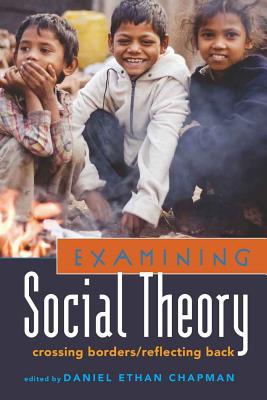 Examining Social Theory: Crossing Borders/Reflecting Back (Counterpoints #355) By Shirley R. Steinberg (Editor), Daniel Ethan Chapman (Editor) Cover Image
