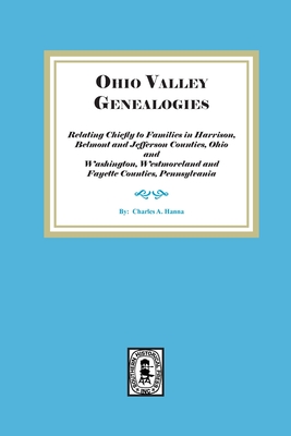 Ohio Valley Genealogies, Relating Chiefly to Families in Harrison, Belmont and Jefferson Counties, Ohio and Washington, Westmoreland and Fayette Count Cover Image