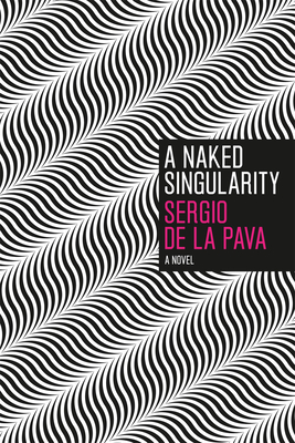 A Naked Singularity: A Novel By Sergio De La Pava Cover Image