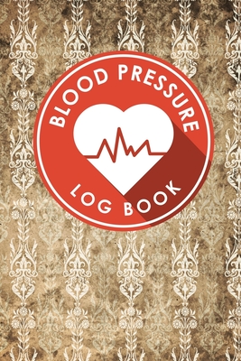 Blood Pressure Log Book: Blood Pressure Diary Template, Blood Pressure Recording Log, Blood Pressure Monitor Book, Recording Blood Pressure Cha Cover Image