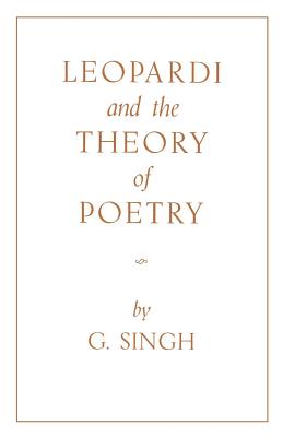 Leopardi and the Theory of Poetry By G. Singh Cover Image
