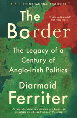 The Border: The Legacy of a Century of Anglo-Irish Politics Cover Image