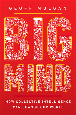 Big Mind: How Collective Intelligence Can Change Our World