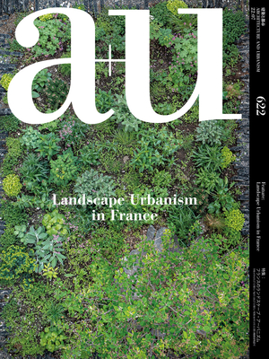A+u 22:07, 622: Feature: Landscape Urbanism in France By A+u Publishing (Editor) Cover Image