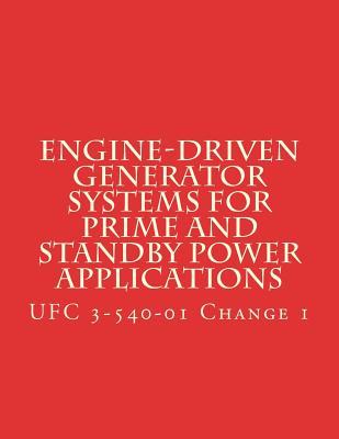 Engine-Driven Generator Systems For Prime and Standby Power Applications: UFC 3-540-01 Change 1 By Department of Defense Cover Image