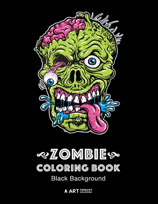 Zombie Coloring Book: Black Background: Midnight Edition Zombie Coloring Pages for Everyone, Adults, Teenagers, Tweens, Older Kids, Boys, & Cover Image