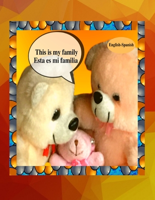 This is my family Esta es mi familia (English-Spanish): A bilingual English Spanish children's colourful family photo book and beginner book for learn By Anchal Verma Cover Image