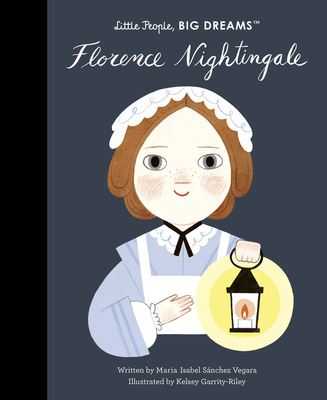 Florence Nightingale (Little People, BIG DREAMS #78) By Maria Isabel Sanchez Vegara, Kelsey Garrity-Riley (Illustrator) Cover Image