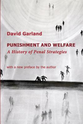 Punishment and Welfare: A History of Penal Strategies (Classics of Law & Society) By David Garland Cover Image