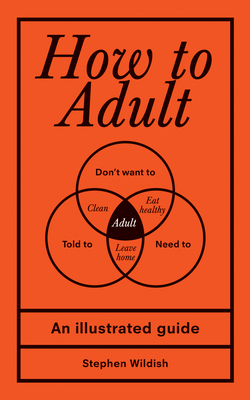 How to Adult: An Illustrated Guide By Stephen Wildish Cover Image