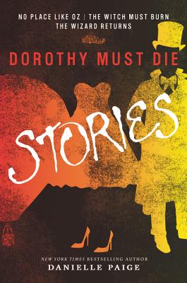 Dorothy Must Die Stories: No Place Like Oz, The Witch Must Burn, The Wizard Returns (Dorothy Must Die Novella)