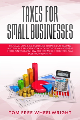 Taxes for Small Businesses: The GameChanging Solutions To Basic Bookkeeping And Finance Principles, Tax Accounting & Management For Business, Lear Cover Image