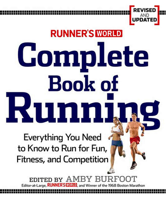 Runner's World Complete Book of Running: Everything You Need to Run for Weight Loss, Fitness, and Competition By Amby Burfoot (Editor), Editors of Runner's World Maga Cover Image