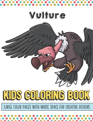 Cover for Vulture Kids Coloring Book Large Color Pages With White Space For Creative Designs: Activity Book for Children to Inspire Creativity and Mindfulness W