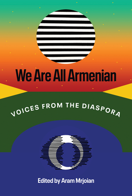 We Are All Armenian: Voices from the Diaspora By Aram Mrjoian (Editor) Cover Image