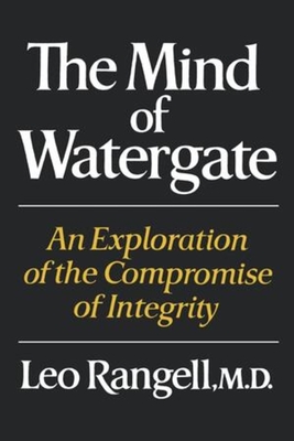 The Mind of Watergate: An Exploration of the Compromise of Integrity By Leo Rangell, M.D. Cover Image