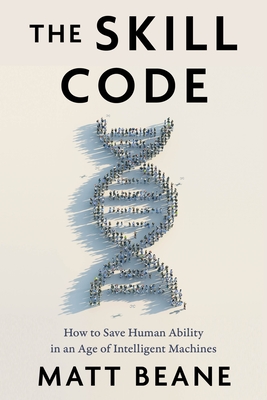 The Skill Code: How to Save Human Ability in an Age of Intelligent Machines Cover Image