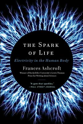 The Spark of Life: Electricity in the Human Body By Frances Ashcroft Cover Image