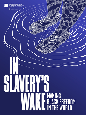 In Slavery's Wake: Making Black Freedom in the World