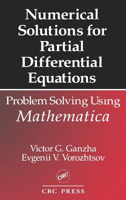 Numerical Solutions for Partial Differential Equations: Problem Solving Using Mathematica (Symbolic & Numeric Computation #7) By Victor G. Ganzha, V. G. Ganzha, Ganzha Cover Image