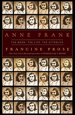 Anne Frank: The Book, The Life, The Afterlife By Francine Prose Cover Image