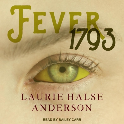 Fever 1793 By Laurie Halse Anderson, Bailey Carr (Read by) Cover Image
