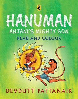 Hanuman: Anjani's Mighty Son (Read and Colour): Read and Colour, all-in-one storybook, picture book, and colouring book for children by Devdutt Pattanaik, India's most-loved mythologist By Devdutt Pattanaik Cover Image