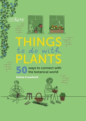 Things to Do with Plants: 50 Ways to Connect with the Botanical World Cover Image