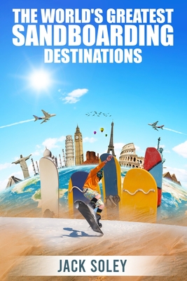 The World's Greatest Sandboarding Destinations Cover Image