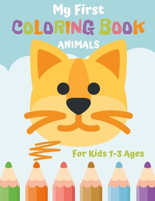 My First Coloring Book Animals for Kids 1-3 Ages: 41 Large Pictures for Little Girls and Boys - Funny Present for Toddlers who loves Animals - Easy an By Justina Fox Cover Image