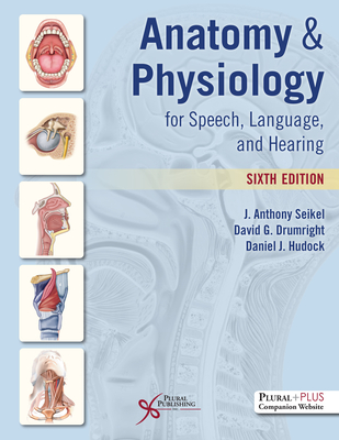 Anatomy & Physiology for Speech, Language, and Hearing By J. Anthony Seikel Cover Image
