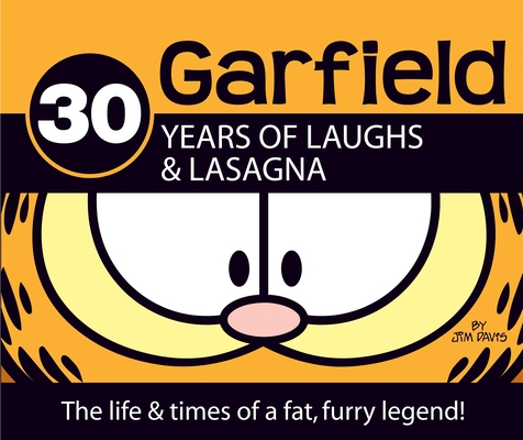 30 Years of Laughs & Lasagna: The Life & Times of a Fat, Furry Legend! (Garfield) Cover Image