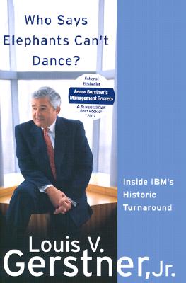 Who Says Elephants Can't Dance?: Inside IBM's Historic Turnaround By Louis V. Gerstner, Jr. Cover Image