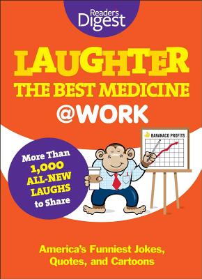 Laughter Is the Best Medicine: @Work: America's Funniest Jokes, Quotes, and Cartoons (Laughter Medicine)