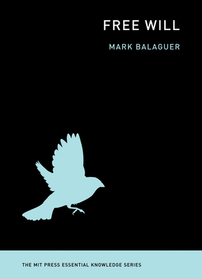 Free Will (The MIT Press Essential Knowledge series) By Mark Balaguer Cover Image