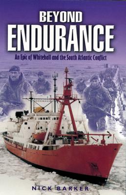 Beyond Endurance: An Epic of Whitehall and the South Atlantic Conflict By Nick Barker Cover Image
