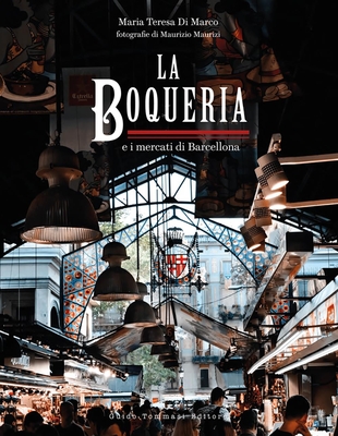 The Boqueria: And the Markets of Barcelona By Maria Teresa Di Marco Cover Image