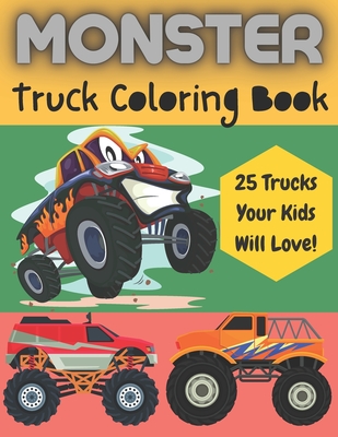 Monster Truck Coloring Book - 25 Trucks Your Kids Will Love: Monster Jam Coloring Book - monster truck golden book- Great Gift For Those Who Love Mons