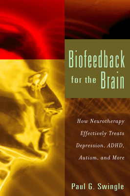Biofeedback for the Brain: How Neurotherapy Effectively Treats Depression, ADHD, Autism, and More Cover Image