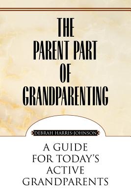 The Parent Part of Grandparenting By Debrah Harris-Johnson Cover Image