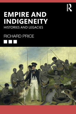 Empire and Indigeneity: Histories and Legacies By Richard Price Cover Image