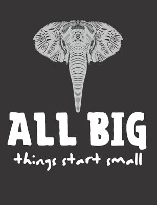 All Big Things Start Small: Elephant Composition Notebook (Standard Size Wide Ruled Back to School Diary) Cover Image