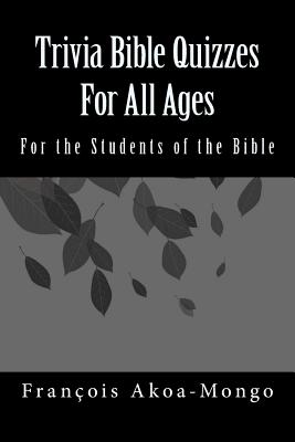 Trivia Bible Quizzes For All Ages: For the Students of the Bible Cover Image