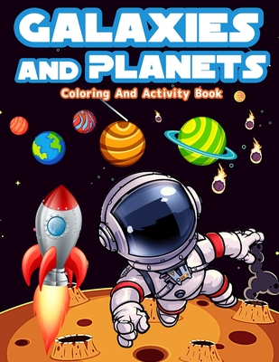 Galaxies And Planets Coloring And Activity Book For Kids Ages 8-10: Fun Galaxies And Planets Activities And Coloring Pages For Boys And Girls Ages 5-7 By Am Publishing Press Cover Image